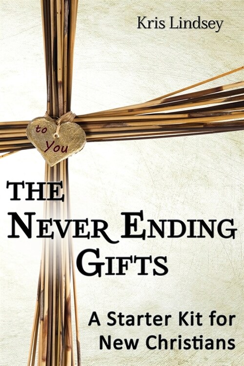 The Never Ending Gifts: A Starter Kit for New Christians (Paperback)