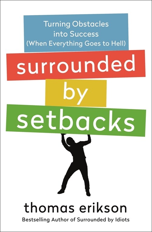 Surrounded by Setbacks: Turning Obstacles Into Success (When Everything Goes to Hell) [The Surrounded by Idiots Series] (Hardcover)