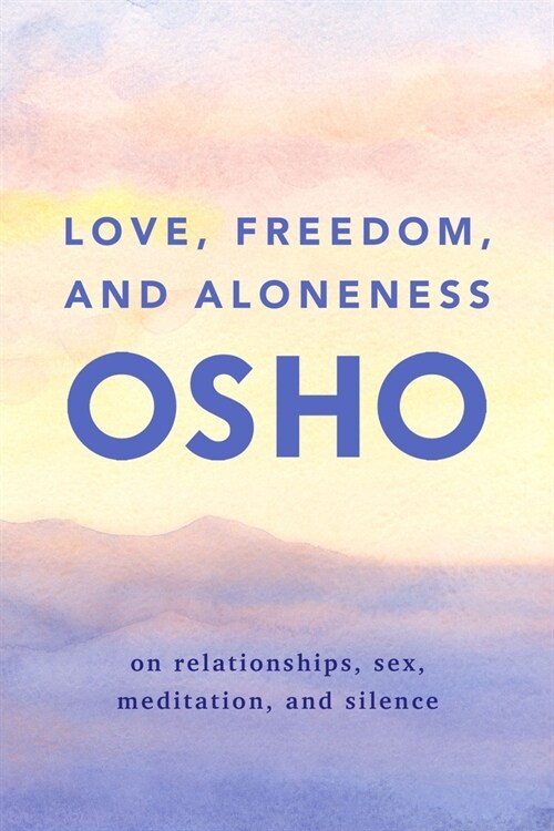 Love, Freedom, and Aloneness: On Relationships, Sex, Meditation, and Silence (Paperback)