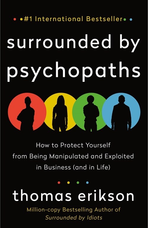 Surrounded by Psychopaths: How to Protect Yourself from Being Manipulated and Exploited in Business (and in Life) [The Surrounded by Idiots Serie (Paperback)