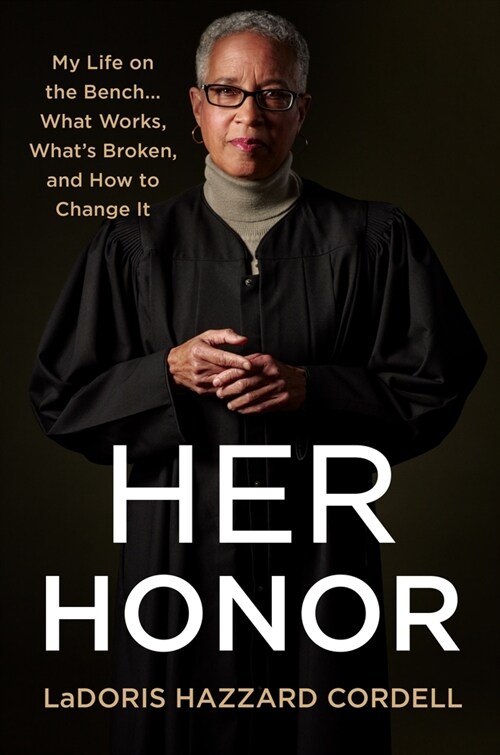 Her Honor: My Life on the Bench...What Works, Whats Broken, and How to Change It (Hardcover)