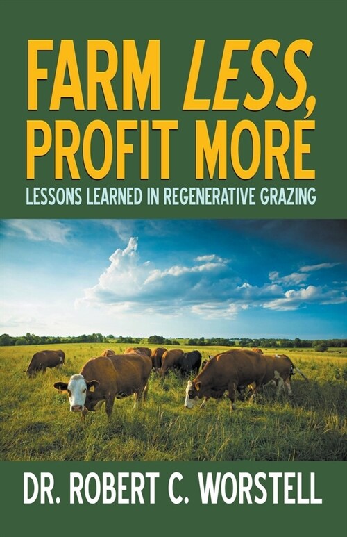 Farm Less, Profit More: Lessons in Regenerative Grazing (Paperback)