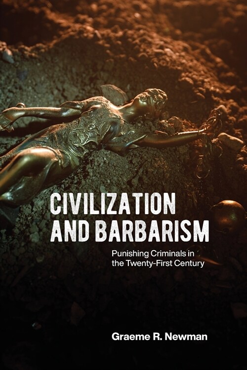 Civilization and Barbarism: Punishing Criminals in the Twenty-First Century (Paperback)