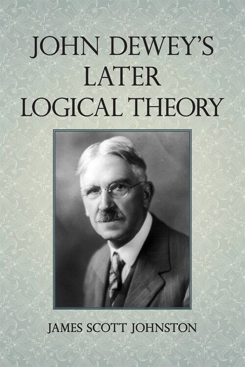 John Deweys Later Logical Theory (Paperback)