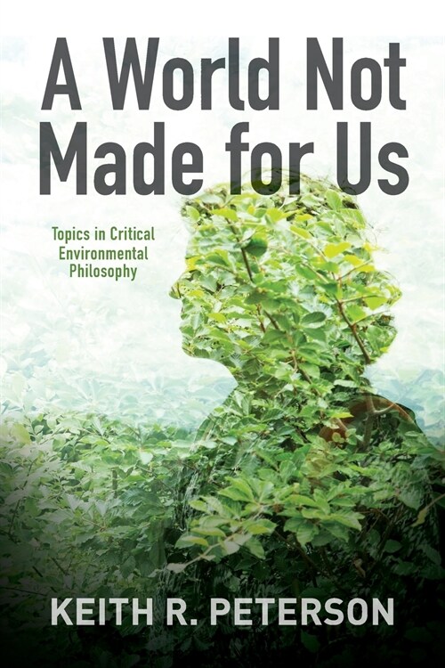A World Not Made for Us: Topics in Critical Environmental Philosophy (Paperback)