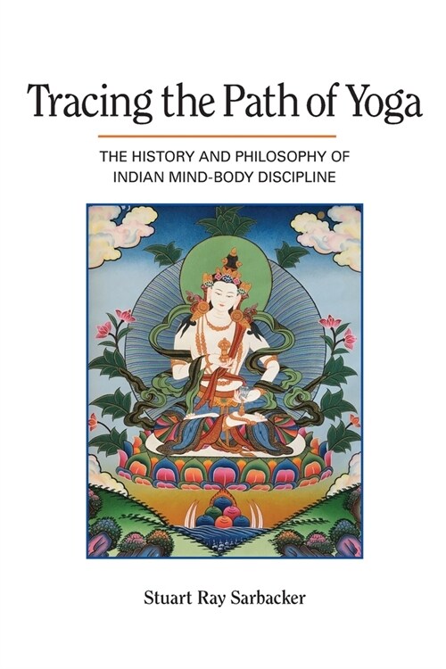 Tracing the Path of Yoga: The History and Philosophy of Indian Mind-Body Discipline (Paperback)