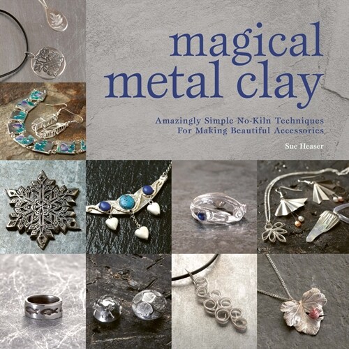 Magical Metal Clay : Amazingly Simple No-Kiln Techniques for Making Beautiful Accessories (Paperback)