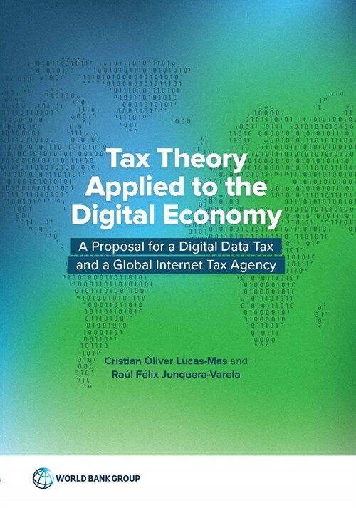 Tax Theory Applied to the Digital Economy: Analysis of the Tax Disruptive Aspects of Digital Business Models and Proposal for a Digital Data Tax and a (Paperback)