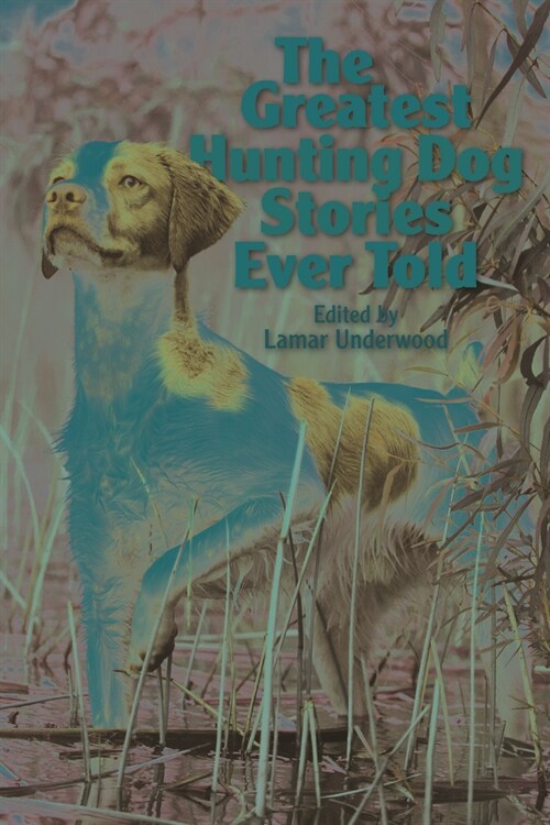 The Greatest Hunting Dog Stories Ever Told (Paperback)