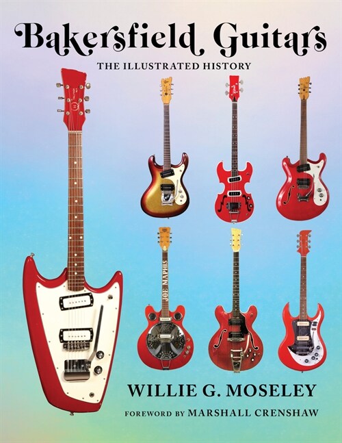 Bakersfield Guitars : The Illustrated History (Hardcover)