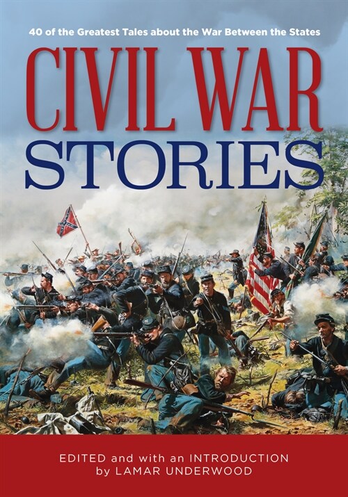 Civil War Stories: 40 of the Greatest Tales about the War Between the States (Paperback)