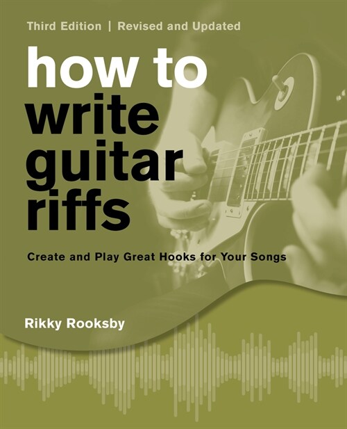 How to Write Guitar Riffs : Create and Play Great Hooks for Your Songs (Paperback, 3 Revised edition)