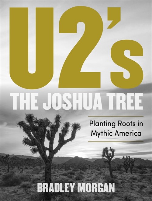 U2’s The Joshua Tree : Planting Roots in Mythic America (Hardcover)