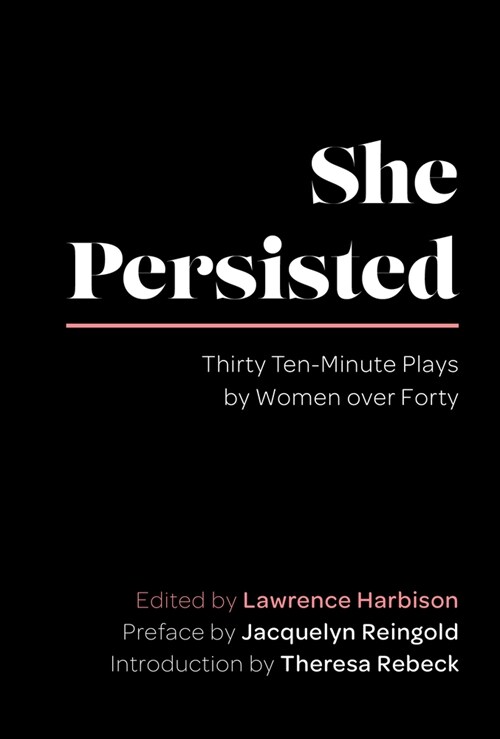 She Persisted: Thirty Ten-Minute Plays by Women Over Forty (Paperback)