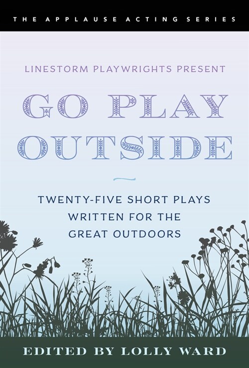 Linestorm Playwrights Present Go Play Outside: Twenty-Five Short Plays Written for the Great Outdoors (Paperback)