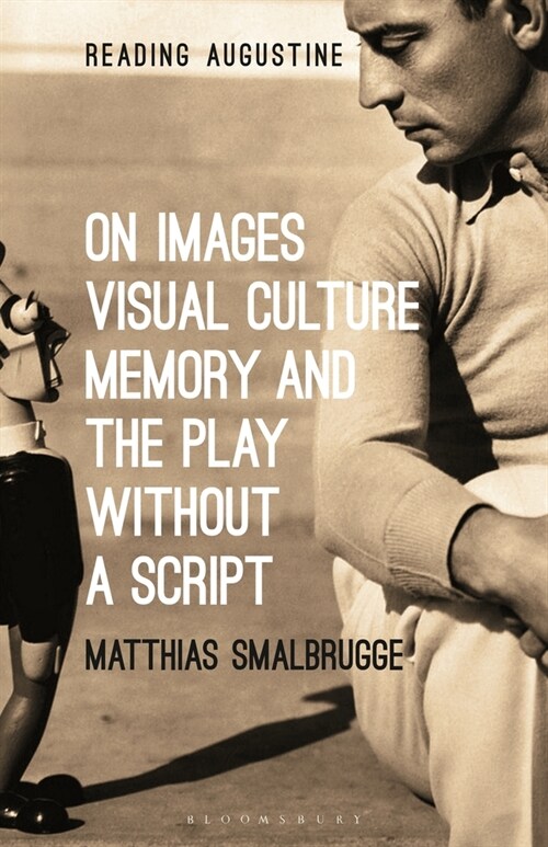 On Images, Visual Culture, Memory and the Play Without a Script (Hardcover)