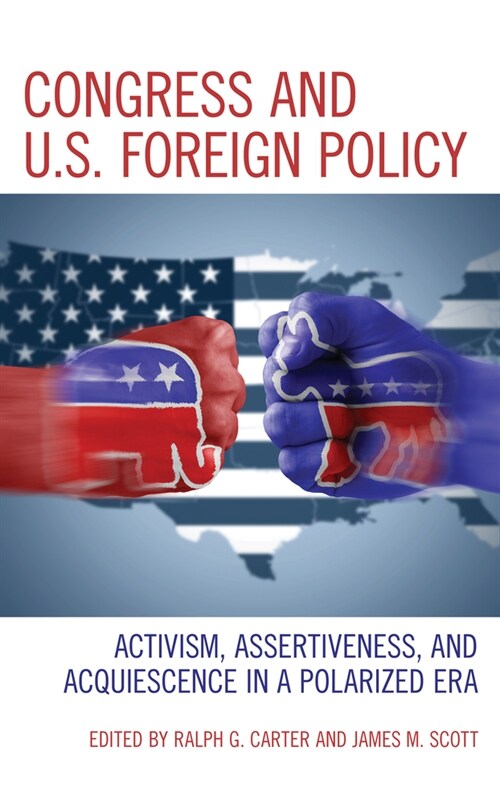 Congress and U.S. Foreign Policy: Activism, Assertiveness, and Acquiescence in a Polarized Era (Hardcover)