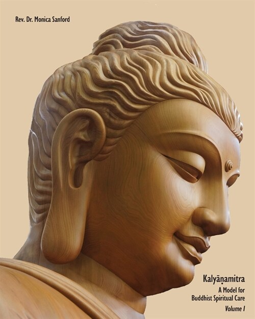 Kalyanamitra: A Model for Buddhist Spiritual Care, Volume 1 (Paperback)