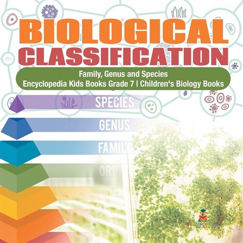 Biological Classification Family, Genus and Species Encyclopedia Kids Books Grade 7 Childrens Biology Books (Paperback)