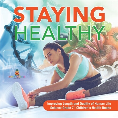 Staying Healthy Improving Length and Quality of Human Life Science Grade 7 Childrens Health Books (Paperback)