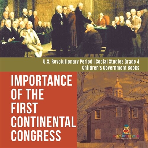 Importance of the First Continental Congress U.S. Revolutionary Period Social Studies Grade 4 Childrens Government Books (Paperback)