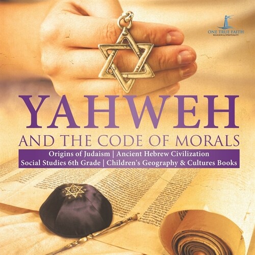 Yahweh and the Code of Morals Origins of Judaism Ancient Hebrew Civilization Social Studies 6th Grade Childrens Geography & Cultures Books (Paperback)