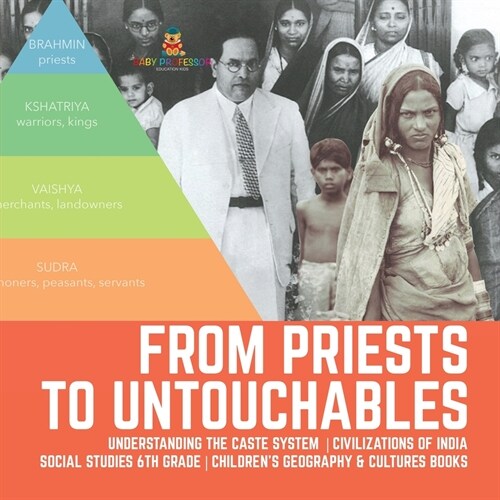From Priests to Untouchables Understanding the Caste System Civilizations of India Social Studies 6th Grade Childrens Geography & Cultures Books (Paperback)