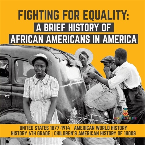 Fighting for Equality: A Brief History of African Americans in America United States 1877-1914 American World History History 6th Grade Child (Paperback)