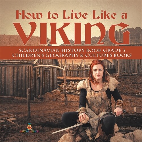 How to Live Like a Viking Scandinavian History Book Grade 3 Childrens Geography & Cultures Books (Paperback)