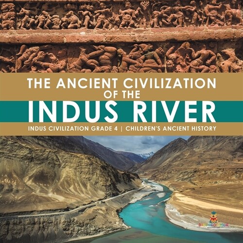 The Ancient Civilization of the Indus River Indus Civilization Grade 4 Childrens Ancient History (Paperback)