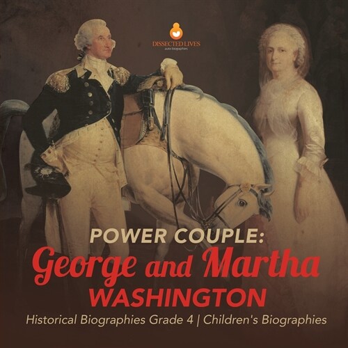 Power Couple: George and Martha Washington Historical Biographies Grade 4 Childrens Biographies (Paperback)