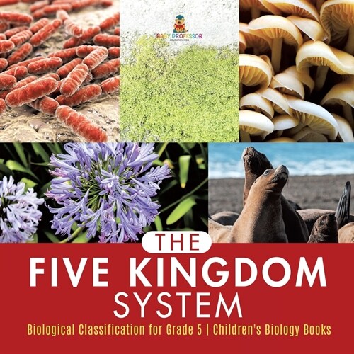 The Five Kingdom System Biological Classification for Grade 5 Childrens Biology Books (Paperback)