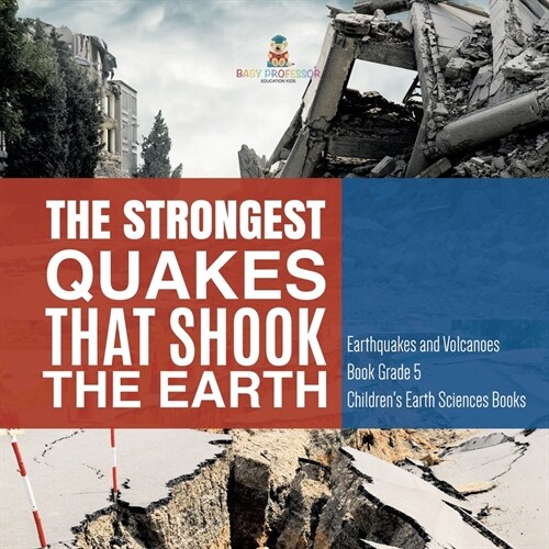 The Strongest Quakes That Shook the Earth Earthquakes and Volcanoes Book Grade 5 Childrens Earth Sciences Books (Paperback)