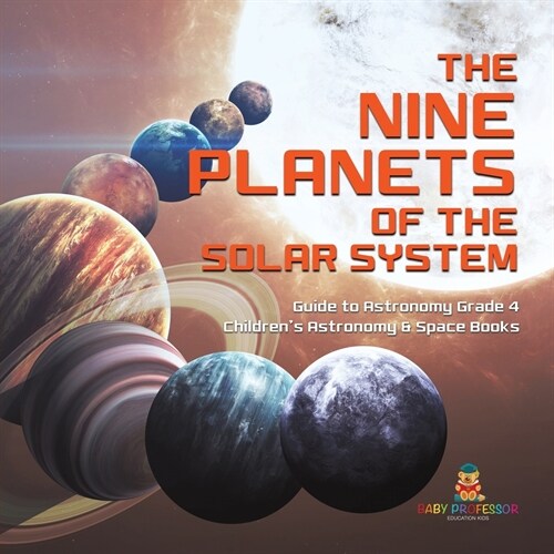 The Nine Planets of the Solar System Guide to Astronomy Grade 4 Childrens Astronomy & Space Books (Paperback)