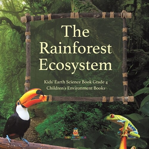 The Rainforest Ecosystem Kids Earth Science Book Grade 4 Childrens Environment Books (Paperback)