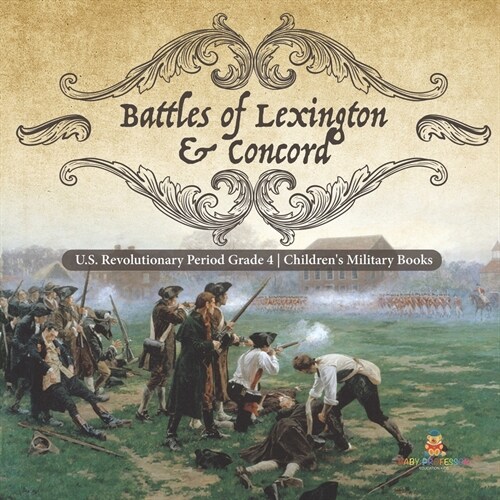 Battles of Lexington & Concord U.S. Revolutionary Period Grade 4 Childrens Military Books (Paperback)