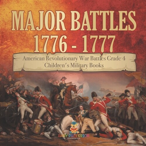 Major Battles 1776 - 1777 American Revolutionary War Battles Grade 4 Childrens Military Books (Paperback)