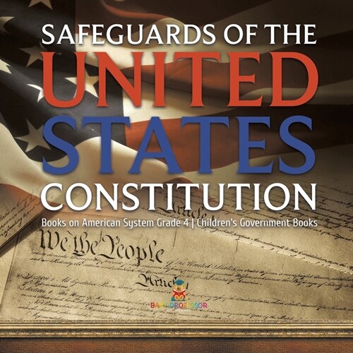 Safeguards of the United States Constitution Books on American System Grade 4 Childrens Government Books (Paperback)