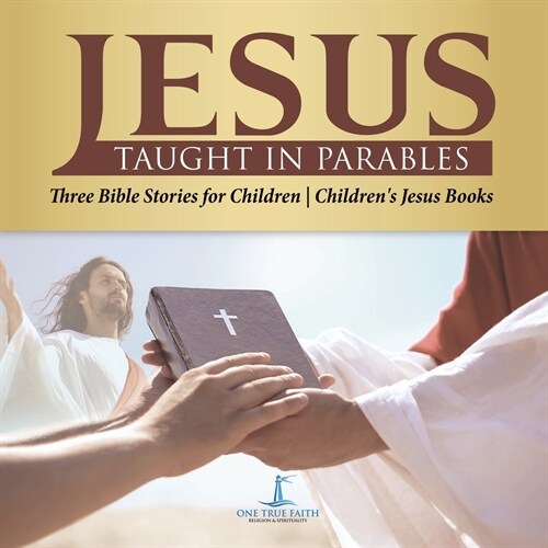 Jesus Taught in Parables Three Bible Stories for Children Childrens Jesus Books (Paperback)