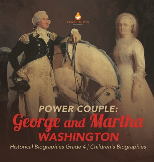 Power Couple: George and Martha Washington Historical Biographies Grade 4 Childrens Biographies (Hardcover)