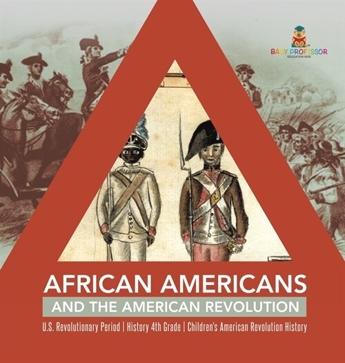 African Americans and the American Revolution U.S. Revolutionary Period History 4th Grade Childrens American Revolution History (Hardcover)