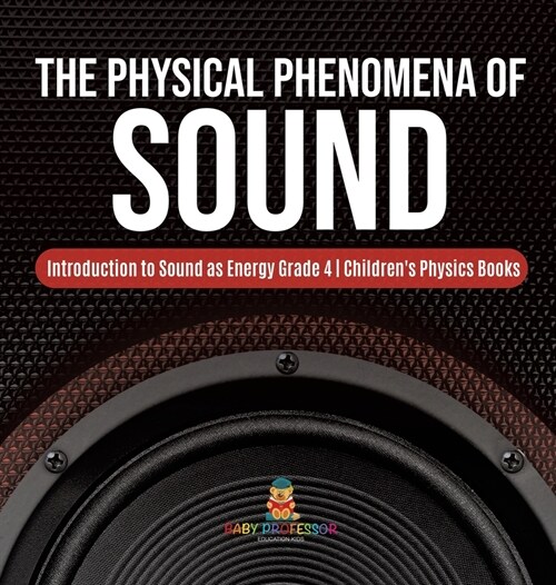The Physical Phenomena of Sound Introduction to Sound as Energy Grade 4 Childrens Physics Books (Hardcover)