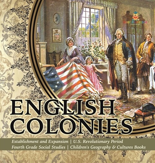 English Colonies Establishment and Expansion U.S. Revolutionary Period Fourth Grade Social Studies Childrens Geography & Cultures Books (Hardcover)