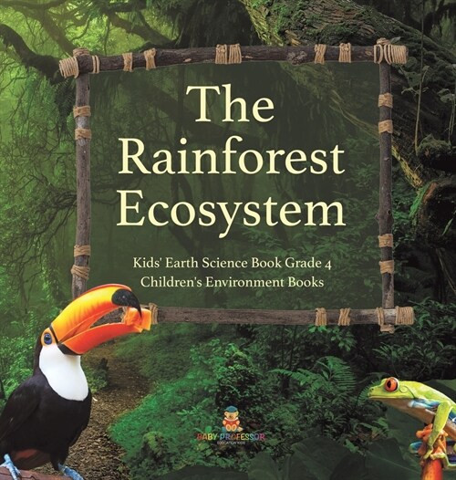 The Rainforest Ecosystem Kids Earth Science Book Grade 4 Childrens Environment Books (Hardcover)