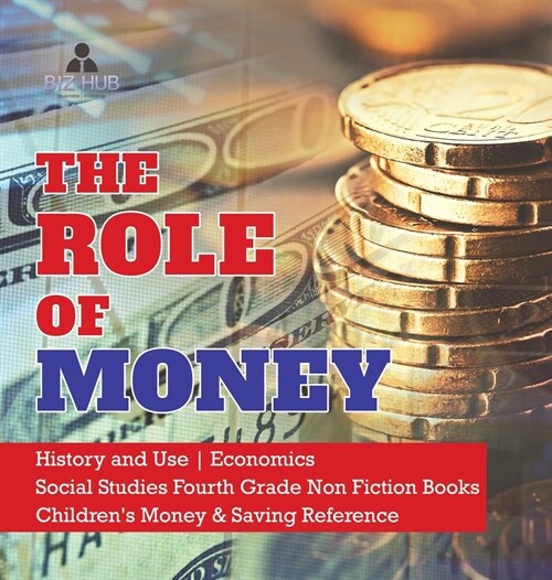 The Role of Money History and Use Economics Social Studies Fourth Grade Non Fiction Books Childrens Money & Saving Reference (Hardcover)