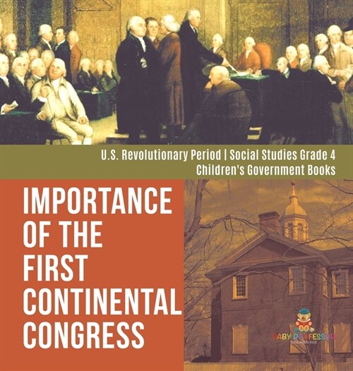 Importance of the First Continental Congress U.S. Revolutionary Period Social Studies Grade 4 Childrens Government Books (Hardcover)