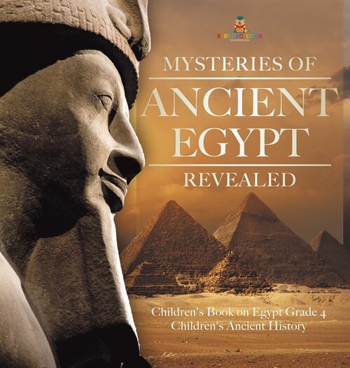 Mysteries of Ancient Egypt Revealed Childrens Book on Egypt Grade 4 Childrens Ancient History (Hardcover)