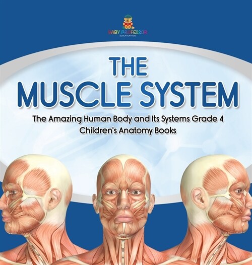 The Muscle System The Amazing Human Body and Its Systems Grade 4 Childrens Anatomy Books (Hardcover)