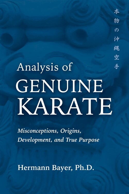 Analysis of Genuine Karate: Misconceptions, Origins, Development, and True Purpose (Paperback)