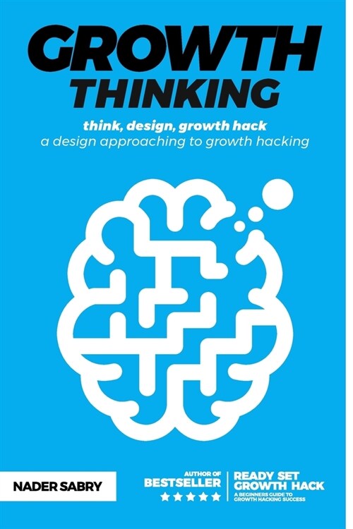 Growth thinking: think, design, growth hack -- a design approaching to growth hacking (Paperback)